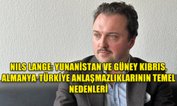 NILS LANGE: YUNANİSTAN VE GÜNEY KIBRIS, ALMANYA-TÜRKİYE ANLAŞMAZLIKLARININ TEMEL NEDENLERİ