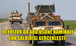 DEYRİZOR'DA ABD ÜSÜNE KAMİKAZE İHA SALDIRISI