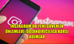 İNSTAGRAM'DA YENİ GÜVENLİK ÖNLEMLERİ: DOLANDIRICILIĞA KARŞI ADIMLAR