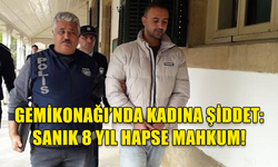 KADINA ŞİDDET DAVASINDA KARAR: 8 YIL HAPİS!