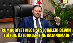 CUMHURİYET MECLİSİ SEÇİMLERİ DEVAM EDİYOR: ÖZTÜRKLER YİNE KAZANAMADI