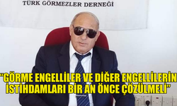 YÜCETÜRK: “GÖRME ENGELLİLER İŞ VE AŞ BEKLİYOR”