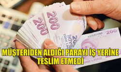 GÜZELYURT'TA BİR ŞAHIS MÜŞTERİDEN ALDIĞI PARAYI İŞ YERİNE TESLİM ETMEDİ