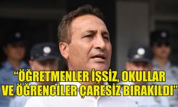 GÖKÇEBEL: “ÖĞRETMENLER İŞSİZ, OKULLAR VE ÖĞRENCİLER ÇARESİZ BIRAKILDI”