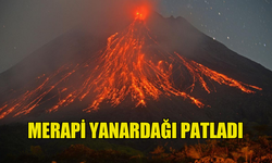 ENDONEZYA, MERAPİ YANARDAĞI'NIN PATLAMASI ÜZERİNE ALARMA GEÇTİ