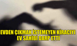 ÇATALKÖY'DE EVDEN ÇIKMAK İSTEMEYEN KİRACIYI  EV SAHİBİ DARP ETTİ