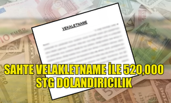 SAHTE VEKALETNAME İLE YÜKLÜ MİKTARDA PARA TEMİN EDİLDİĞİ TESPİT EDİLDİ