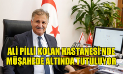 AKŞAM SAĞLIK SORUNU YAŞAYAN ALİ PİLLİ KOLAN HASTANESİ’NDE MÜŞAHEDE ALTINDA TUTULUYOR