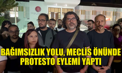 BAĞIMSIZLIK YOLU, MECLİS ÖNÜNDE PROTESTO EYLEMİ DÜZENLEDİ