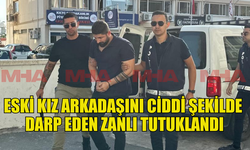 ESKİ KIZ ARKADAŞINI DARP EDEN ZANLI TUTUKLANDI