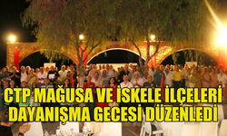 CTP, MAĞUSA VE İSKELE İLÇELERİNDE DAYANIŞMA GECESİ GERÇEKLEŞTİRDİ