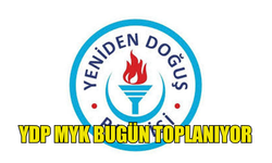 YDP MYK BUGÜN SAAT 12.00’DE TOPLANIYOR