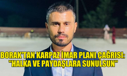 FIRAT BORAK: "KARPAZ İMAR PLANI ŞEFFAFLIKLA AÇIKLANMALI"