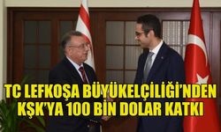 TC LEFKOŞA BÜYÜKELÇİLİĞİ KŞK’YA 100 BİN DOLAR KATKIDA BULUNDU