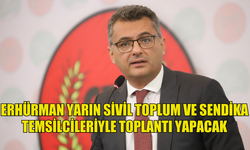 ERHÜRMAN, YARIN SİVİL TOPLUM VE SENDİKA TEMSİLCİLERİYLE BİR TOPLANTI GERÇEKLEŞTİRECEK