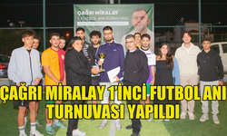 ÇAĞRI MİRALAY 1’İNCİ FUTBOL ANI TURNUVASI GERÇEKLEŞTİRİLDİ