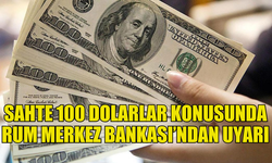 RUM MERKEZ BANKASI, SAHTE 100 DOLARLARA KARŞI UYARIDA BULUNDU