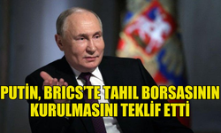 PUTİN'DEN BRICS’E TAHIL BORSASI KURMA TEKLİFİ