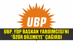 UBP, YDP BAŞKAN YARDIMCISI’NI “ÖZÜR DİLEMEYE” DAVET ETTİ