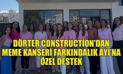 DÖRTER CONSTRUCTİON’DAN MEME KANSERİ FARKINDALIK AYI’NA GÜÇLÜ DESTEK