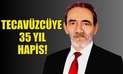 TECAVÜZCÜYE 35 YIL HAPİS CEZASI!