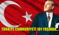 TÜRKİYE CUMHURİYETİ 101 YAŞINDA... CUMHURİYET BAYRAMI KUTLANIYOR