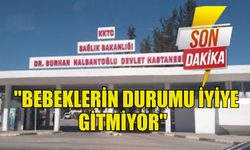 AİLELERİN AVUKATI : "BEBEKLERİN DURUMU İYİYE GİTMİYOR"