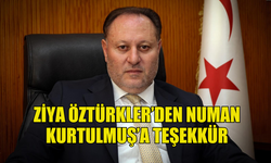 ZİYA ÖZTÜRKLER NUMAN KURTULMUŞ’A TEŞEKKÜR ETTİ