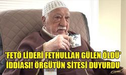 FETÖ ELEBAŞININ ÖLDÜĞÜ DUYURULDU