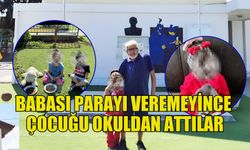 BABASI PARAYI VEREMEYİNCE ÇOCUĞU OKULDAN ATTILAR!!