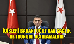 İÇİŞLERİ BAKANI OĞUZ’DAN ÖNEMLİ AÇIKLAMALAR