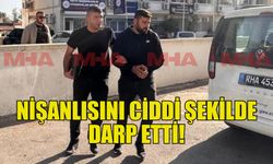 TARTIŞTIĞI NİŞANLISINI DARP ETTİ ,TEMİNATA BAĞLANDI