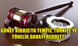 GÜNEY KIBRIS'TA TEMYİZ, TÜRKİYE ALEYHİNE KARARI REDDETTİ