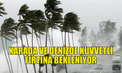 METEOROLOJİ’DEN “KUVVETLİ FIRTINA” UYARISI