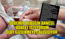 ÖZDEMİR BEBEĞİN ANNESİ SESİNİ DUYURMAYA ÇALIŞIYOR