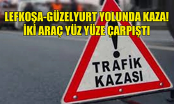 LEFKOŞA-GÜZELYURT YOLUNDA KAZA ! İKİ ARAÇ YÜZ YÜZE ÇARPIŞTI