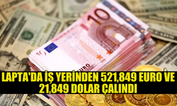 LAPTA'DA HIRSIZLIK: 21,849 DOLAR VE 521,849 EURO ÇALINDI