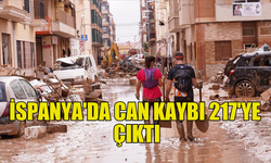 İSPANYA'DA SEL FELAKETİNDE HAYATINI KAYBEDENLERİN SAYISI 217'YE ÇIKTI