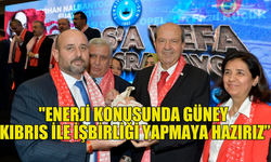 TATAR : "ENERJİ KONUSUNDA GÜNEY KIBRIS İLE İŞBİRLİĞİ YAPMAYA HAZIRIZ”