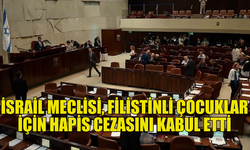 KNESSET, FİLİSTİNLİ ÇOCUKLAR İÇİN HAPİS CEZASI YASASINI ONAYLADI