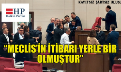 HALKIN PARTİSİ: “MECLİS’İN İTİBARI YERLE BİR OLMUŞTUR”