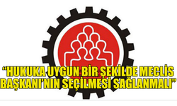 9 SENDİKA: “HUKUKA UYGUN BİR ŞEKİLDE MECLİS BAŞKANI’NIN SEÇİLMESİ SAĞLANMALI”