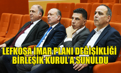 “BAŞKENT LEFKOŞA İMAR PLANI” DEĞİŞİKLİK ÖNERİLERİ BİRLEŞİK KURUL’A SUNULDU