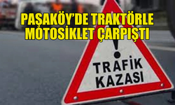 PAŞAKÖY TRAFİK KAZASINDA TRAKTÖR SÜRÜCÜSÜ TUTUKLANDI