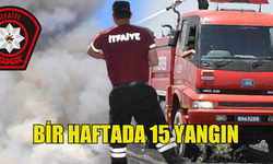 BİR HAFTADA 15 YANGIN MEYDANA GELDİ