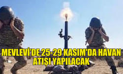 MEVLEVİ’DE HAVAN ATIŞI EĞİTİMİ YAPILACAK