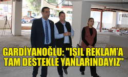 GARDİYANOĞLU’NDAN IŞIL REKLAM’A YERİNDE İNCELEME