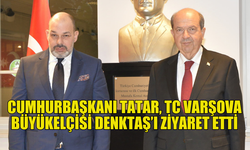 TATAR, VARŞOVA BÜYÜKELÇİSİ DENKTAŞ İLE GÖRÜŞTÜ