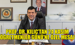 PROF. DR. KILIÇ’TAN 24 KASIM ÖĞRETMENLER GÜNÜ KUTLAMA MESAJI