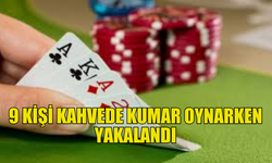 GELİNCİK'TE 9 KİŞİ KUMAR OYNARKEN YAKALANDI